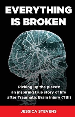 Everything is Broken: Life after Tr..., Stevens, Jessic