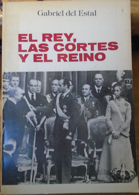 El Rey, Las Cortes Y El Reino By Gabriel del Estal Spain PB 1978 Spanish GUC