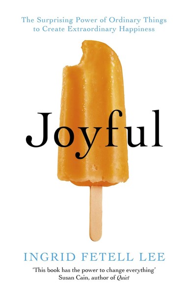Joyful The Surprising Power Of Ordinary Things To Create Extraordinary Happiness-image