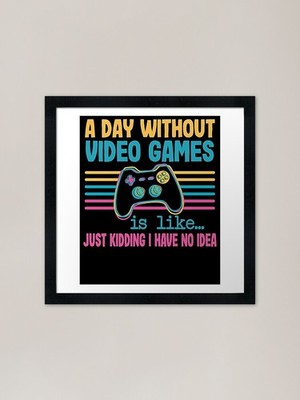 A Day Without Video Games Framed Ar Framed Wall Art Poster Canvas Print Picture
