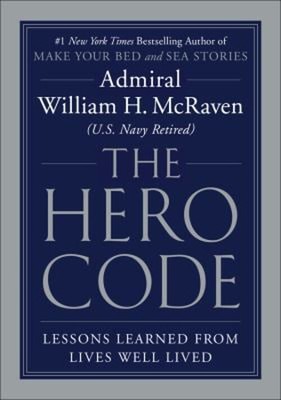 The Hero Code : Lessons Learned from Lives Well Lived William H.