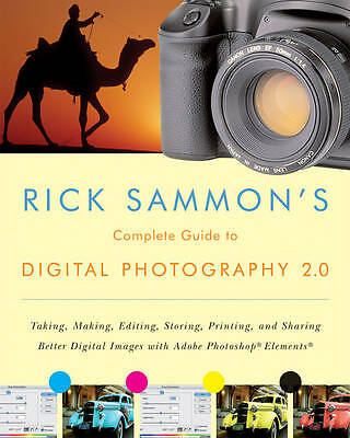 Rick Sammon's Complete Guide to Digital Photography 2.0: Taking, Making, Editin