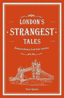 London's Strangest Tales: Extraordinary but true stories from over a thousand...