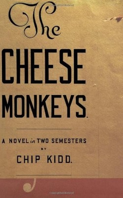 The Cheese Monkeys: A Novel in Two Semesters By Chip Kidd. 97807