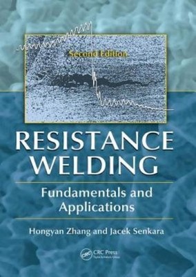 Resistance Welding: Fundamentals And Applications, Second Edition