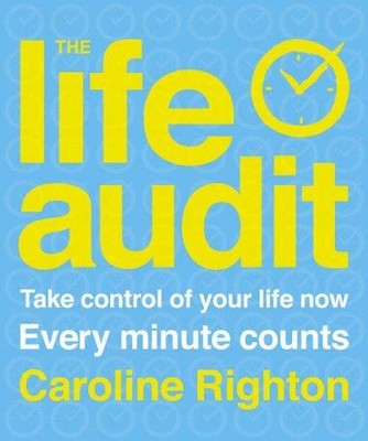 The Life Audit: Take Control of Your Life Now Every Minute Counts
