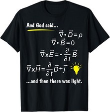 God Said Maxwells Equations and Then There Was Light Physics Gift Unisex T-Shirt