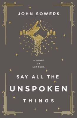 Say All the Unspoken Things: A Book of Letters - Paperback - VERY GOOD