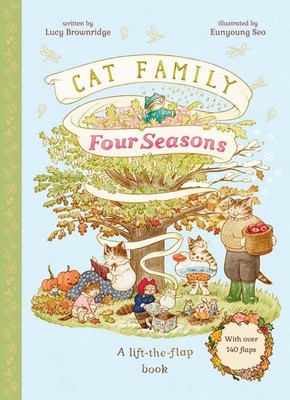 Cat Family Four Seasons: A Lift-the-Flap Book with over 140 Flaps by Lucy Brownr