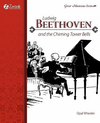 Ludwig Beethoven and the Chiming Tower Bells 9780974650562 by Wheeler, Opal