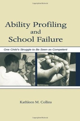Ability Profiling and School Failure: One Child's Struggle to Be Seen As Compet