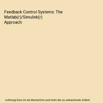 Feedback Control Systems: The Matlab(r)/Simulink(r) Approach, Farzin Asadi, Robe