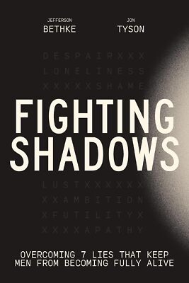 Fighting Shadows: Overcoming 7 Lies That Keep Men From Becoming Fully Alive - Je