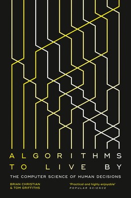 Algorithms to Live By The Computer Science of Human Decisions Christian (u. a.)