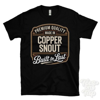 MADE IN COPPER SNOUT PREMIUM QUALITY BUILT TO LAST T-SHIRT rochester england