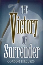 The Victory of Surrender by Gordon Ferguson
