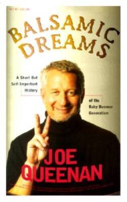 Balsamic Dreams: A Short But Self-Important History of the Baby Boomer Ge - GOOD