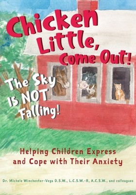 CHICKEN LITTLE COME OUT THE SKY IS NOT F by Michele, D.S.W., LCSW-R Winchester