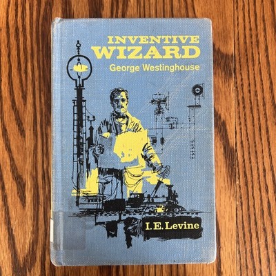 Inventive Wizard George Westinghouse By IE Levine HC Messner 1962 Ex Library