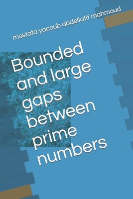 Bounded and large gaps between prime numbers by Mostafa Yacoub Abdellatif Mahmou