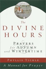 THE DIVINE HOURS, VOLUME II: PRAYERS FOR AUTUMN AND By Phyllis Tickle