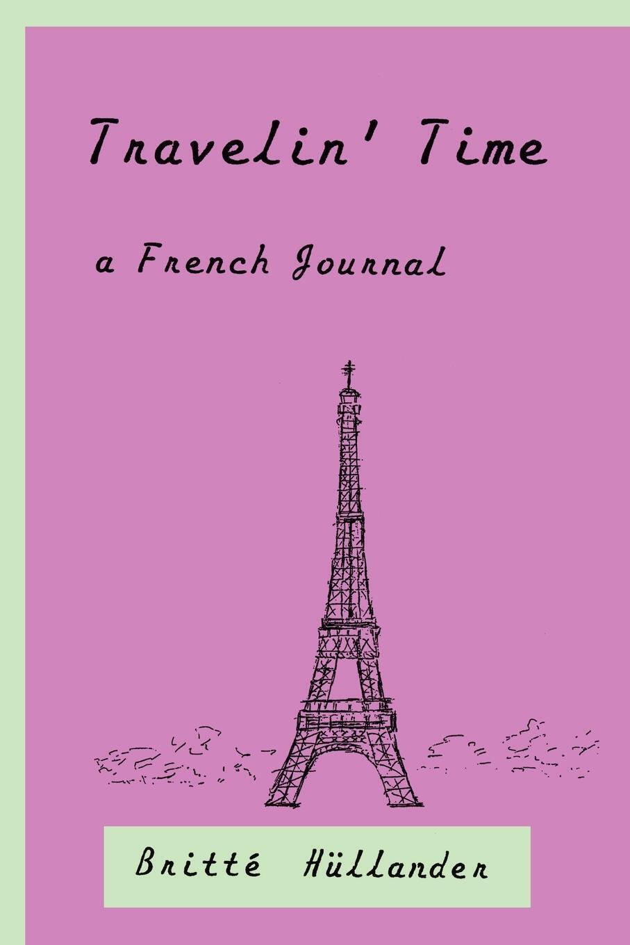 Britté Hüllander | Travelin' Time A French Journal | Taschenbuch |