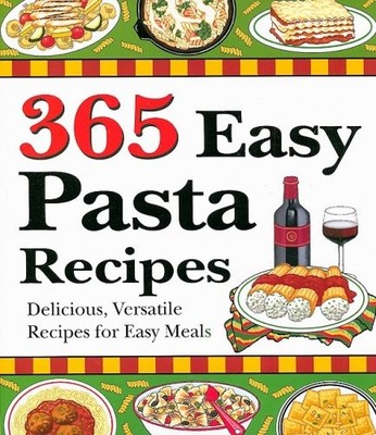 365 Easy Pasta Recipes - GOOD