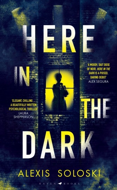 Here in the Dark by Alexis Soloski (Hardback Book)
