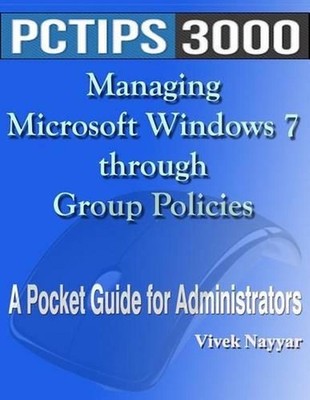 Managing Microsoft Windows 7 through Group Policies: A Pocket Guide for Administ