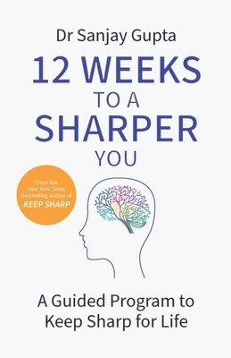 12 Weeks to a Sharper You by Dr Sanjay Gupta (Paperback Book)