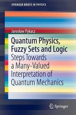 Quantum Physics, Fuzzy Sets and Logic - 9783319193830