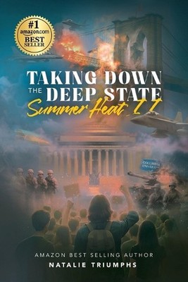 Taking Down the Deep State: Summer Heat II by Natalie Triumphs Paperback Book