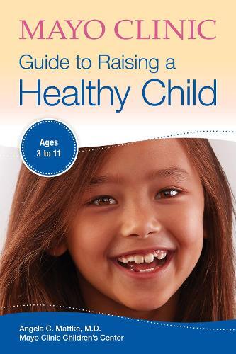Angela C. Mattke Mayo Clinic Guide To Raising A Healthy Child (Tascabile)