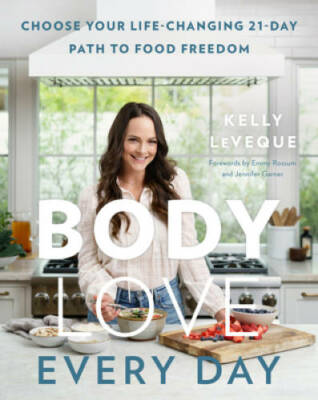 Body Love Every Day - Hardcover By LeVeque, Kelly - VERY GOOD