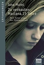 Zu verkaufen: Mariana, 15 Jahre: Mein Kampf gegen den Mädchenhandel, Iana Matei