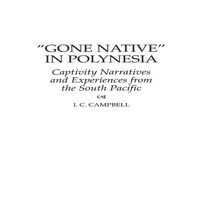 Gone Native in Polynesia Captivity Narratives and Experiences fro
