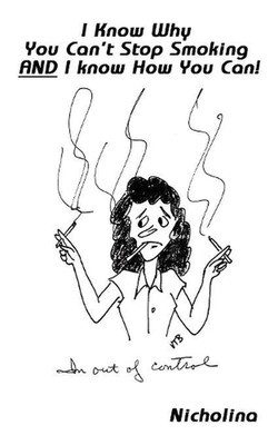 I Know Why You Can't Stop Smoking and I Know How You Can! by Nicholina (English)