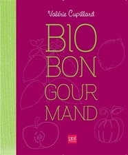 Bio, bon, gourmand: Mes recettes pour cuisiner les aliments du bien-être, Valéri