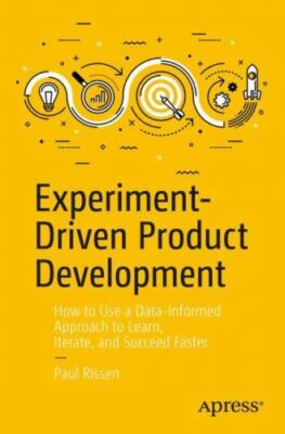 Experiment-Driven Product Development: How to Use a Data-Informed Approach to...