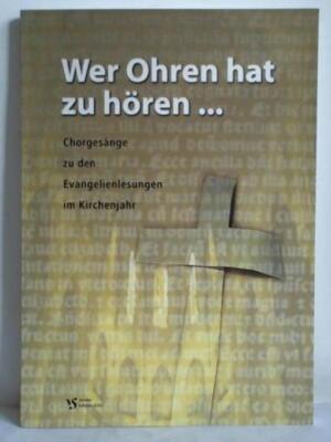 Wer Ohren hat zu hören... Chorgesänge für gemischten Chor zu den Evangelienlesun