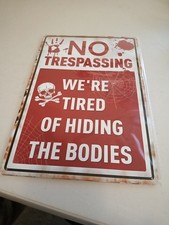 Metal 8" X 12" Sign "No Trespassing We're Tired of Hiding Bodies" New unopened