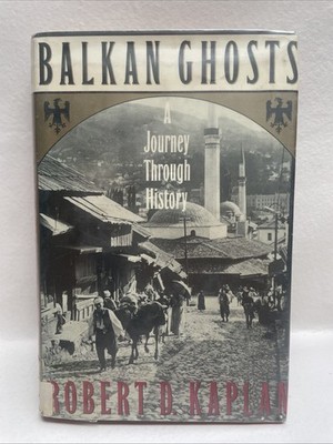 Balkan Ghosts : A Journey Through History by Robert D. Kaplan (1993, Hardcover)