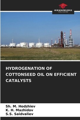 Hydrogenation of Cottonseed Oil on Efficient Catalysts by Sh M. Hodzhiev Paperba