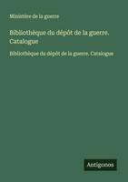 BibliothèQue Du DéPôT De La Guerre. Catalogue MinistèRe De La Guerre Taschenbuch