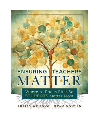 Ensuring Teachers Matter: Where to Focus First So Students Matter Most (the Rese