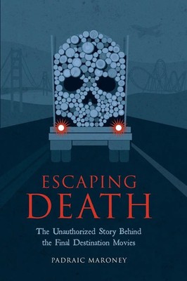 Escaping Death - The Unauthorized Story Behind the Final Destination Movies Buch