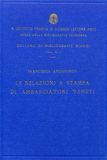 Antonibon,Francesca. - Le relazioni a stampa di Ambasciatori Veneti. 