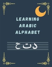 Learning ARABIC ALPHABET: Arabic Writing Alphabet Workbook Practice For Kinde...
