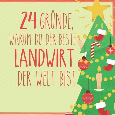 24 Grnde, warum du der beste Landwirt der Welt bist: Wundersch?ner Adventskalend