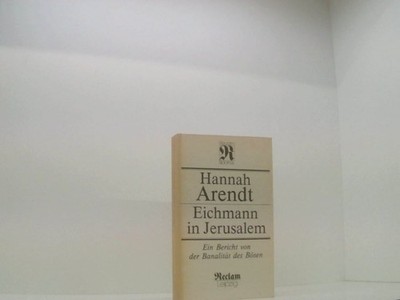 Eichmann in Jerusalem. Ein Bericht von der Banalität des Bösen ein Bericht von d